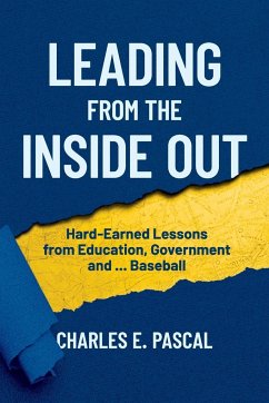 Leading From The Inside Out: Hard-Earned Lessons from Education, Government and ... Baseball - Pascal, Charles E.