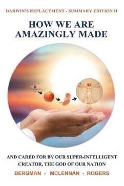 How We Are Amazingly Made: And Cared for by Our Super-Intelligent Creator, the God of Our Nation. (Summary II) - Rogers, Thomas; McLennan, Graham; Bergman, Gerald