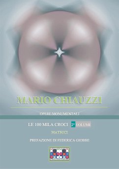 Opere monumentali / Le 100 mila croci – Matrici – 2° volume (fixed-layout eBook, ePUB) - Chiauzzi, Mario; Rivoluzione Planetaria, La
