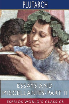 Essays and Miscellanies - Part II (Esprios Classics) - Plutarch