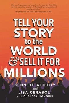 Tell Your Story to the World & Sell It for Millions - Cerasoli, Lisa; Atchity, Kenneth