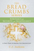 The Bread Crumbs Series Substance for Security and Significance: A Daily Dose of Making You Magnificent