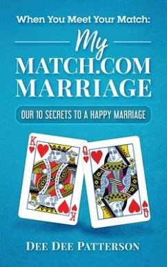 When You Meet Your Match: My Match.com Marriage: Our 10 Secrets to a Happy Marriage - Patterson, Dee Dee