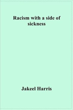 Racism with a side of sickness - Harris, Jakeel R