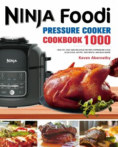 The Ninja Foodi Pressure Cooker Cookbook - Abernathy, Keven