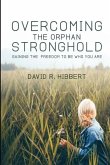 Overcoming The Orphan Stronghold: Gaining The Freedom To Be Who You Are