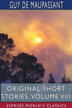 Original Short Stories, Volume VIII (Esprios Classics) - Maupassant, Guy de