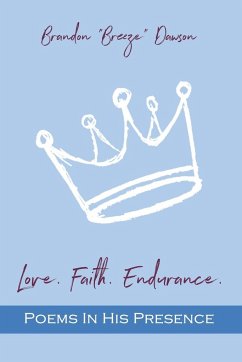 Love. Faith. Endurance. Poems In His Presence - Dawson, Brandon Breeze