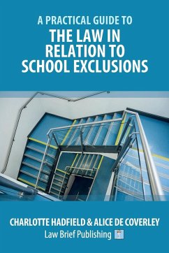 A Practical Guide to the Law in Relation to School Exclusions - Hadfield, Charlotte; de Coverley, Alice