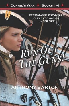 Run Out the Guns!: Press Gang! Enemy Ship! Clear for Action! Under Fire! - Barton, Anthony