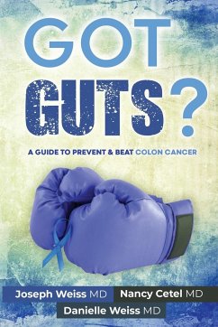 Got Guts! A Guide to Prevent and Beat Colon Cancer - Cetel, Nancy S; Weiss, Danielle E; Weiss, Joseph B