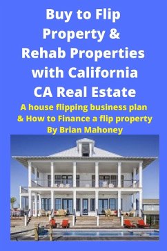Buy to Flip Property & Rehab Properties with California CA Real Estate - Mahoney, Brian