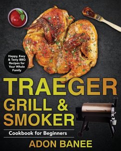 Traeger Grill & Smoker Cookbook for Beginners - Banee, Adon