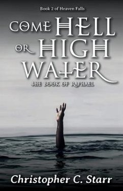 Come Hell or High Water: The Book of Raphael - Starr, Christopher C.