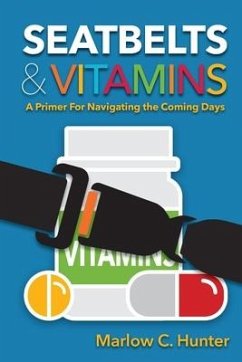 Seatbelts & Vitamins: A Primer for Navigating the Coming Days - Hunter, Marlow