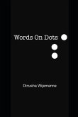 Words On Dots: A collection of poetry and prose.