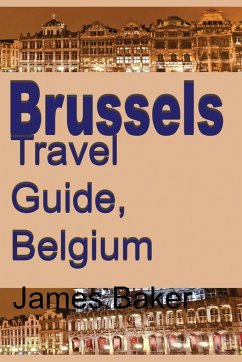 Brussels Travel Guide, Belgium - Baker, James