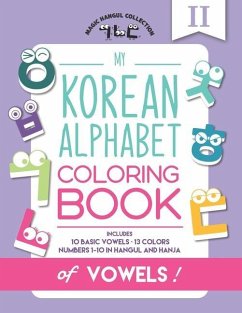 My Korean Alphabet Coloring Book of Vowels: Includes 10 Basic Vowels, 13 Colors and Numbers 1-10 in Hangul and Hanja - Kang, Eunice; Press, Mighty Fortress