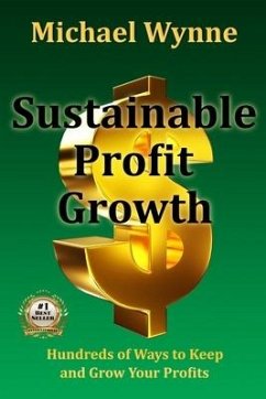 Sustainable Profit Growth: Hundreds of Ways to Keep and Grow Your Profits - Wynne, Michael