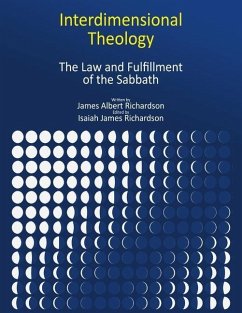 Interdimensional Theology: The Law and Fulfillment of the Sabbath - Richardson, James Albert