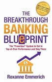 The Breakthrough Banking Blueprint: The Franchise System to Get to Top-of-Peer Performance and Stay There