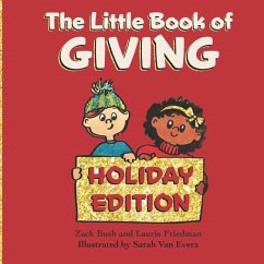The Little Book of Giving: (Children's Book about Holiday Giving, Giving for the Holiday Season, Giving from the Heart, Kids Ages 3 10, Preschool - Friedman, Laurie; Bush, Zack