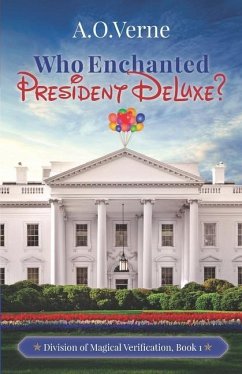Who Enchanted President DeLuxe?: Division of Magical Verification, Book 1 - Verne, A. O.