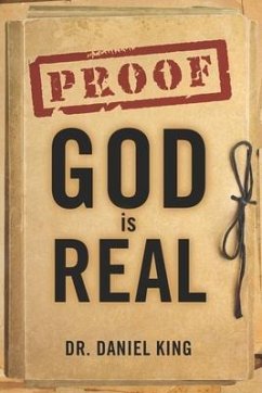 Proof God is Real: Is God There and Does He Care for Me? - King, Daniel
