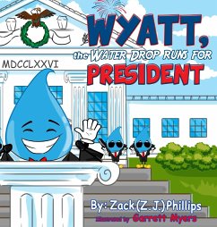 Wyatt, the Water Drop Runs for President - Phillips, Zack (Z J