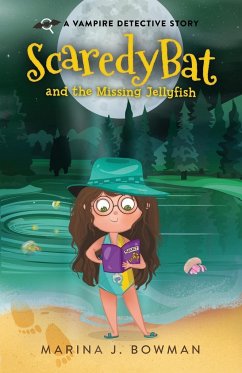 Scaredy Bat and the Missing Jellyfish - Bowman, Marina J.