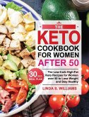 The Keto Cookbook for Women after 50: The Low-Carb High-Fat Keto Recipes for Women over 50 with 30 Days Meal Plan to Lose Weight and Stay Healthy
