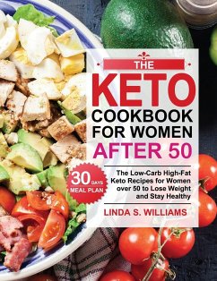 The Keto Cookbook for Women after 50: The Low-Carb High-Fat Keto Recipes for Women over 50 with 30 Days Meal Plan to Lose Weight and Stay Healthy - Williams, Linda S.