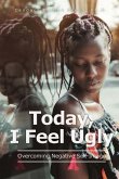 Today, I Feel Ugly: Overcoming Negative Self-Image