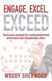 Engage, Excel, Exceed: The business playbook for creating phenomenal performance and championship culture