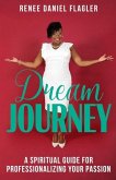 Dream Journey: A Spiritual Guide for Professionalizing Your Passion