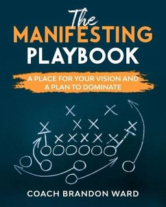 The Manifesting Playbook: B&W: A Place for Your Vision and Plan to Dominate - Ward, Tiffany; Ward, Brandon T.