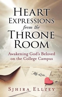 Heart Expressions from the Throne Room: Awakening God's Beloved on the College Campus - Ellzey, Sjhira