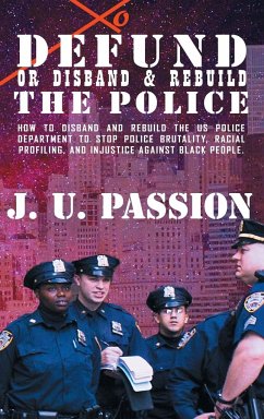 To Defund Or Disband and Rebuild The Police - Passion, J. U.