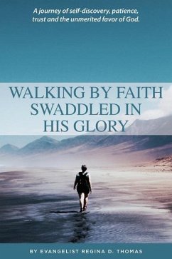 Walking By Faith Swaddled In His Glory - Thomas, Regina D