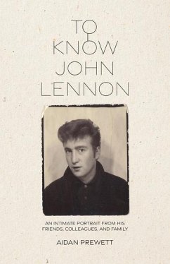 To Know John Lennon: An Intimate Portrait from His Friends, Colleagues, and Family - Prewett, Aidan