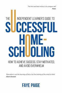 The Independent Learner's Guide to Successful Home-Schooling - Paige, Faye