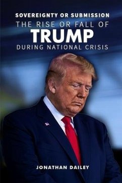 Sovereignty or Submission: The Rise or Fall of Trump During National Crisis - Dailey, Jonathan