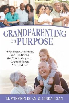 Grandparenting on Purpose: Fresh Ideas, Activities, and Traditions for Connecting with Grandchildren Near and Far - Egan, M. Winston; Egan, Linda