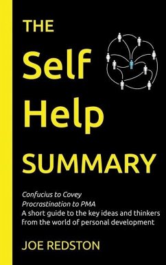 The Self Help Summary: A short guide to the key ideas and thinkers from the world of personal development - Redston, Joe