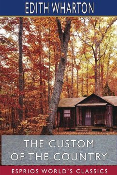 The Custom of the Country (Esprios Classics) - Wharton, Edith