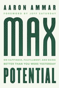 Max Potential: On Happiness, Fulfillment, and Being Better Than You Were Yesterday - Ammar, Aaron