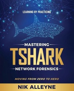 Learning by Practicing - Mastering TShark Network Forensics: Moving From Zero to Hero - Alleyne, Nik