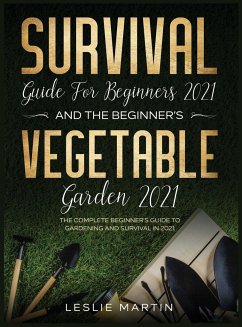 Survival Guide for Beginners 2021 And The Beginner's Vegetable Garden 2021 - Martin, Leslie
