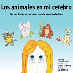 Los animales en mi cerebro: Una guía de niños para entender y controlar sus comportamientos - Joseph, Sarah