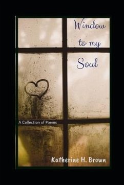 Window to my Soul: A Collection of Poems - Brown, Katherine H.